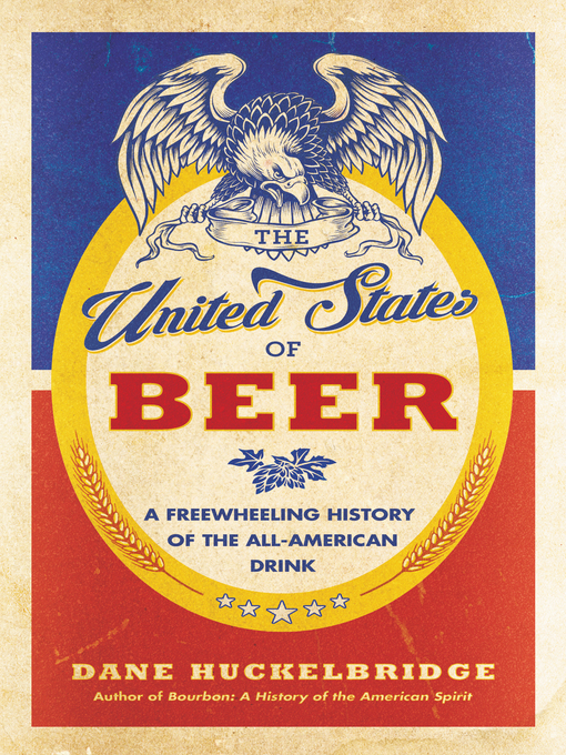 Title details for The United States of Beer by Dane Huckelbridge - Wait list